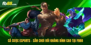 Cá Cược Esports - Sân Chơi Đối Kháng Đỉnh Cao Tại FB88