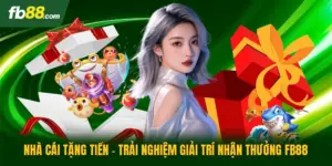 Nhà Cái Tặng Tiền - Trải Nghiệm Giải Trí Nhận Thưởng FB88