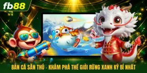 Bắn Cá Săn Thú - Khám Phá Thế Giới Rừng Xanh Kỳ Bí Nhất