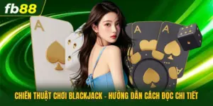 Chiến Thuật Chơi Blackjack - Hướng Dẫn Cách Đọc Chi Tiết
