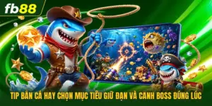 Tip Bắn Cá Hay Chọn Mục Tiêu Giữ Đạn Và Canh Boss Đúng Lúc