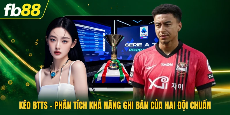 Kèo BTTS - Phân Tích Khả Năng Ghi Bàn Của Hai Đội Chuẩn