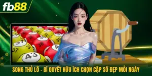 Song Thủ Lô - Bí Quyết Hữu Ích Chọn Cặp Số Đẹp Mỗi Ngày