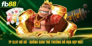 TP Slot Nổ Hũ - Không Gian Trả Thưởng Đồ Họa Đẹp Mắt