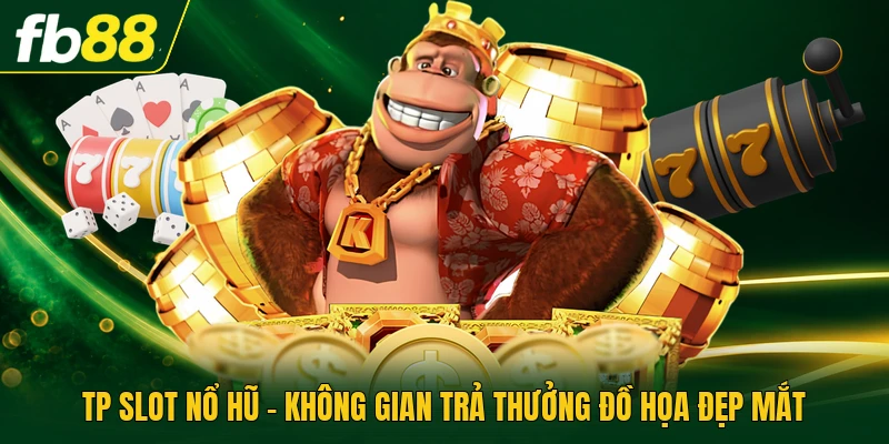 TP Slot Nổ Hũ - Không Gian Trả Thưởng Đồ Họa Đẹp Mắt